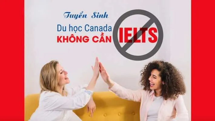 Cách du học Canada không cần IELTS và thủ tục bạn cần biết